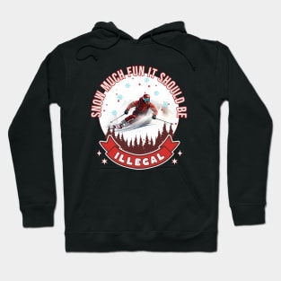 Down Hill Skier Snow Much Fun It Should Be Illegal Skiing Skier Alpine Skiing Snow Skiing Hoodie